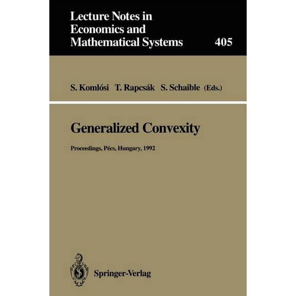 Lecture Notes in Economic and Mathematic Generalized Convexity: Proceedings of the Ivth International Workshop on Generalized Convexity Held at Janus Pannonius U, Book 405, (Paperback)