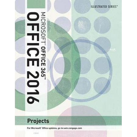 Illustrated Microsoft Office 365 & Office 2016 Projects, Loose-Leaf