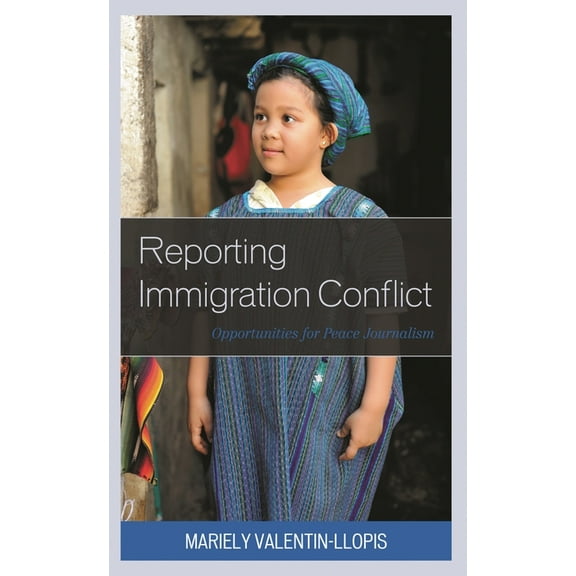 Reporting Immigration Conflict: Opportunities for Peace Journalism, (Hardcover)