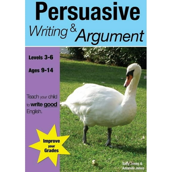 Teach Your Child to Write Good English Learning Persuasive Writing And Argument (9-14 years): Teach Your Child To Write Good English, Book 2, (Paperback)