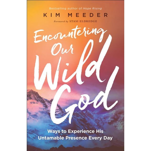 Encountering Our Wild God: Ways to Experience His Untamable Presence Every Day, (Paperback)