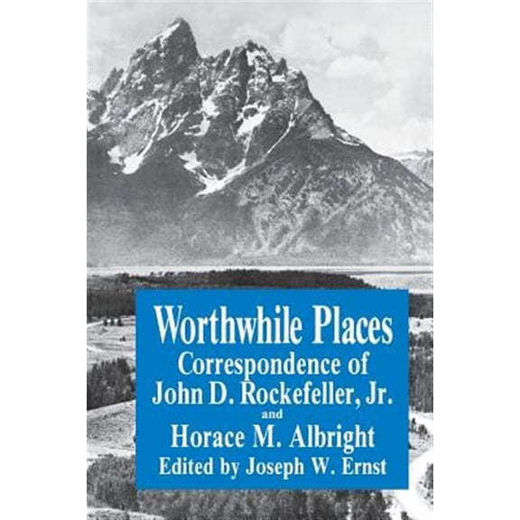 Worthwhile Places: Correspondence of John D. Rockefeller Jr. and Horace Albright (Paperback)