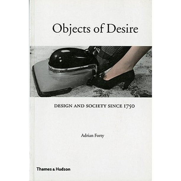Objects of Desire Design and Society Since 1750