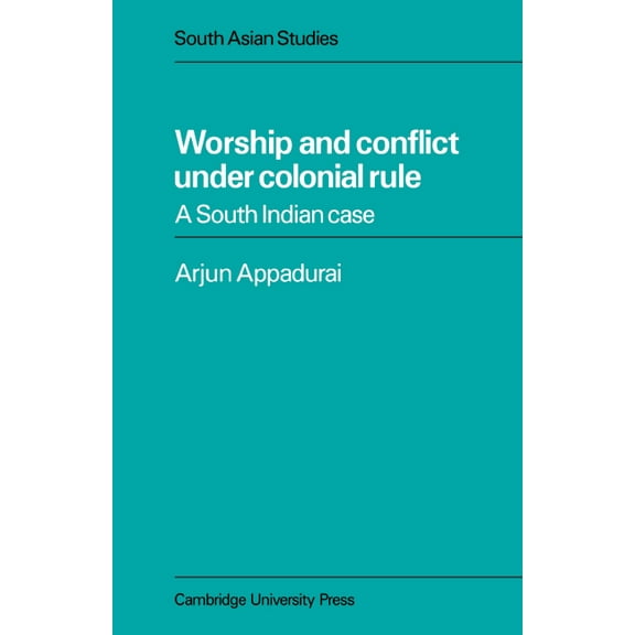Cambridge South Asian Studies Worship and Conflict Under Colonial Rule: A South Indian Case, Book 27, (Paperback)