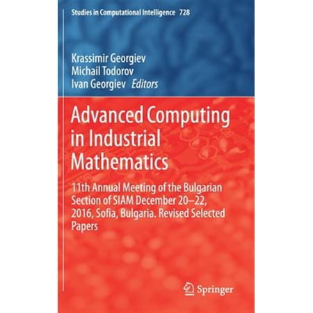 Pre-Owned Studies in Computational Intelligence: Advanced Computing in Industrial Mathematics: 11th Annual Meeting of the Bulgarian Section of Siam December 20-22 2016 Sofia Bulgaria. Revised Selected Papers