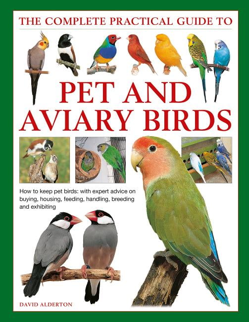The Complete Practical Guide to Pet and Aviary Birds How to Keep Pet