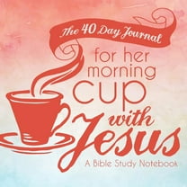 The 40 Day Journal for Her Morning Cup with Jesus: A Bible Study Notebook for Women, (Paperback)