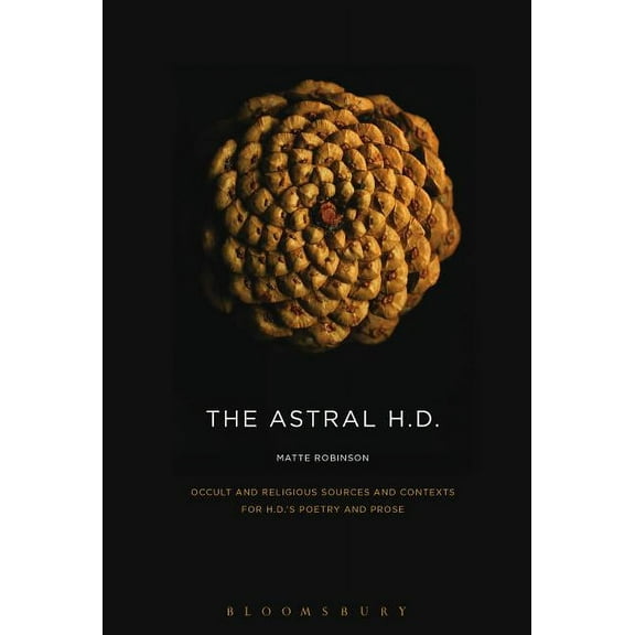 The Astral H.D.: Occult and Religious Sources and Contexts for H.D.'s Poetry and Prose, (Hardcover)