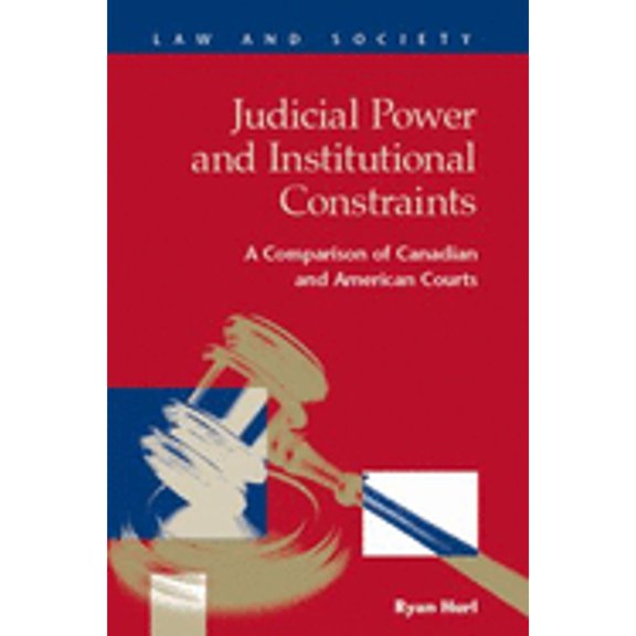 Pre-Owned Judicial Power and Institutional Constraints: A Comparison of Canadian and American Courts (Hardcover) by Ryan Hurl