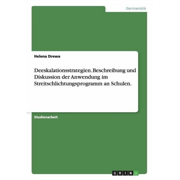 Deeskalationsstrategien. Beschreibung und Diskussion der Anwendung im Streitschlichtungsprogramm an Schulen. (Paperback)