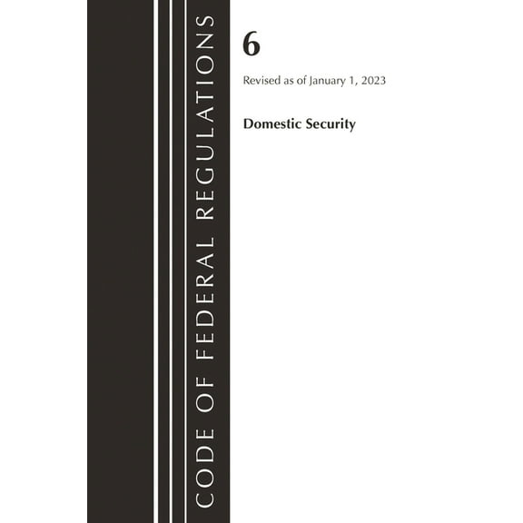 Code of Federal Regulations, Title 06 Ho Code of Federal Regulations, Title 06 Domestic Security, January 1, 2023, (Paperback)