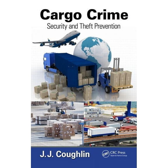 Cargo Crime: Security and Theft Prevention, (Hardcover)