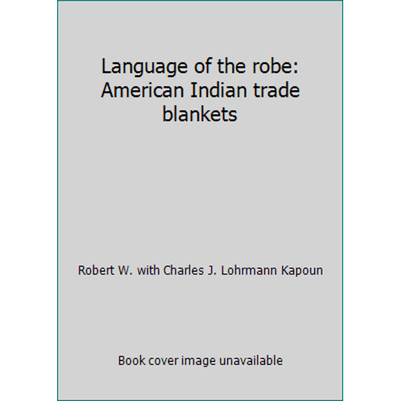 Pre-Owned Language of the robe: American Indian trade blankets (Hardcover) 0879054689 9780879054687
