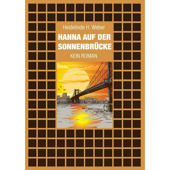 Hanna auf der Sonnenbrücke: Kein Roman, (Paperback)
