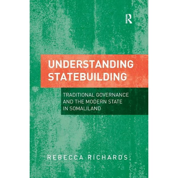 Understanding Statebuilding: Traditional Governance and the Modern State in Somaliland, (Paperback)