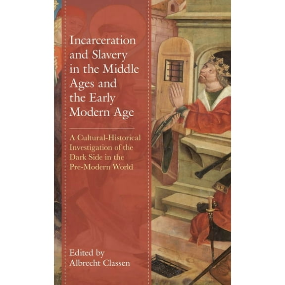 Studies in Medieval Literature Incarceration and Slavery in the Middle Ages and the Early Modern Age: A Cultural-Historical Investigation of the Dark S, (Hardcover)