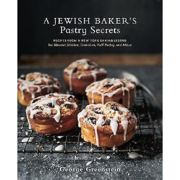 A Jewish Baker's Pastry Secrets: Recipes from a New York Baking Legend for Strudel, Stollen, Danishes, Puff Pastry, and More