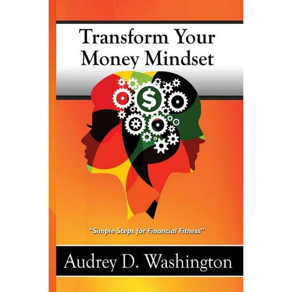 Transform Your Money Mindset: Simple Steps for Financial Fitness, (Paperback)