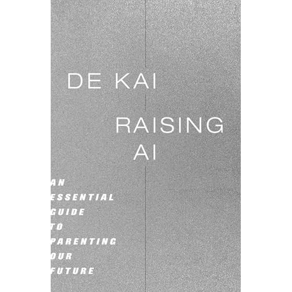 Pre-Owned Raising AI: An Essential Guide to Parenting Our Future (Hardcover) by de Kai