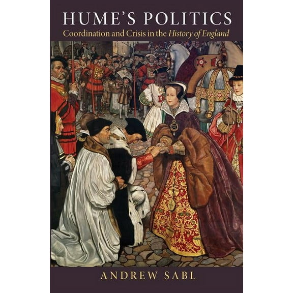 Hume's Politics: Coordination and Crisis in the History of England, (Paperback)
