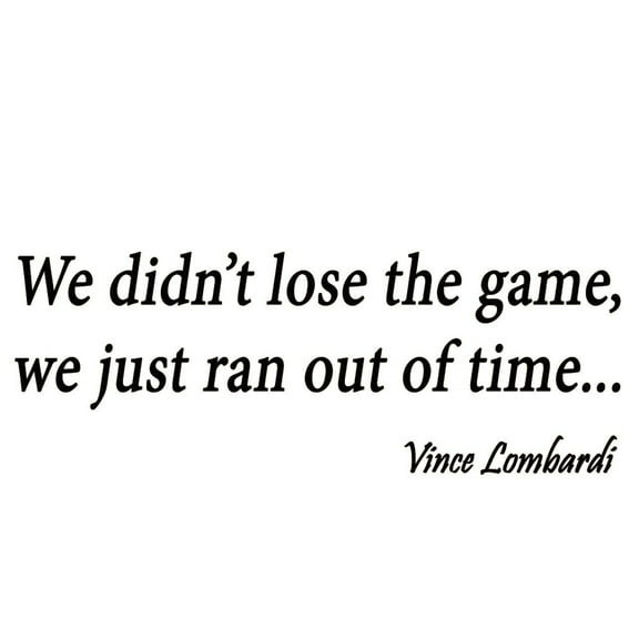 VWAQ We Didn't Lose the Game We Just Ran Out of Time Wall Decal, Inspirational Words Vince Lombardi Wall Quote Football Sports VWAQ-1082