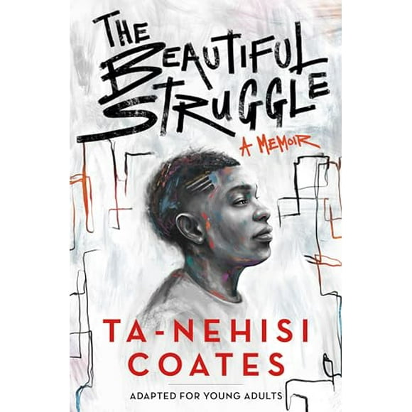 The Beautiful Struggle (Adapted for Young Adults) -- Ta-Nehisi Coates