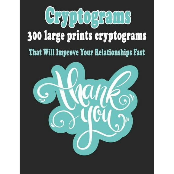 Cryptograms: 300 Large Prints Cryptograms Puzzle Books That Will Improve Your Relationships Fast, (Paperback)