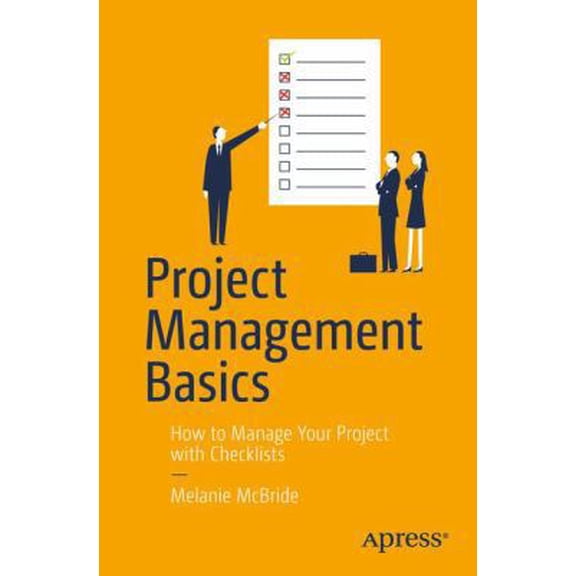 Pre-Owned Project Management Basics: How to Manage Your Project with Checklists (Paperback) 1484220854 9781484220856