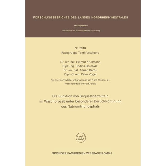 Forschungsberichte Des Landes Nordrhein- Die Funktion Von Sequestriermitteln Im WaschprozeÃ Unter Besonderer BerÃ¼cksichtigung Des Natriumtriphosphats, Book 2918, (Paperback)