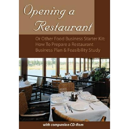 Opening a Restaurant or Other Food Business Starter Kit : How to Prepare a Restaurant Business Plan and Feasibility (Best Restaurant Business Plan)