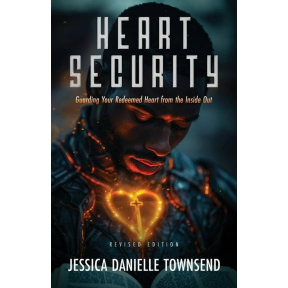Heart Security: Guarding Your Redeemed Heart from the Inside Out, (Paperback)