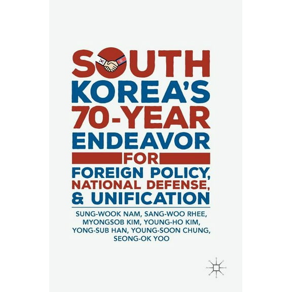 South Korea's 70-Year Endeavor for Foreign Policy, National Defense, and Unification, (Hardcover)