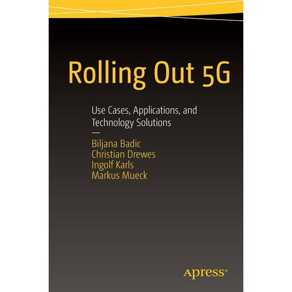 Rolling Out 5g: Use Cases, Applications, and Technology Solutions (Paperback)