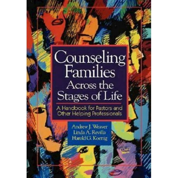 Counseling Families Across the Stages of Life: A Handbook for Pastors and Other Helping Professionals, (Paperback)