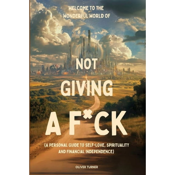 Welcome to the Wonderful World of Not Giving a F*uck, (Paperback)