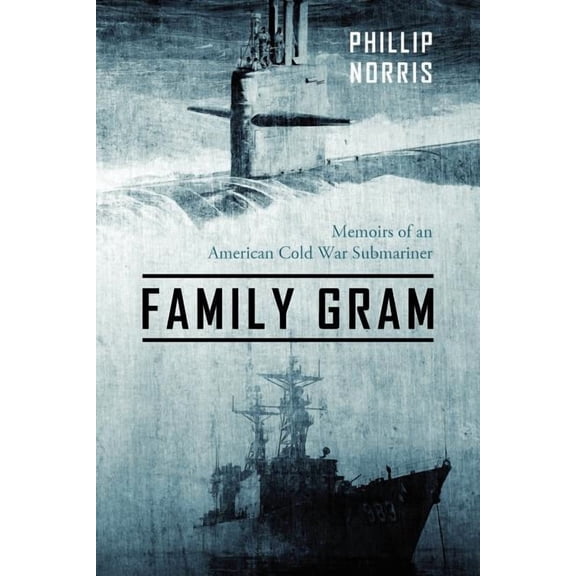 Family Gram: Memoirs of an American Cold War Submariner, (Paperback)