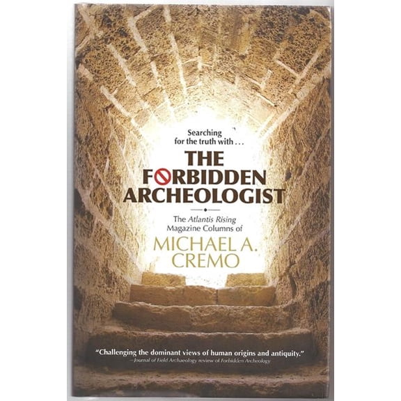 Forbidden Archeologist: The Atlantis Rising Magazine Columns of Michael A. Cremo, (Hardcover)