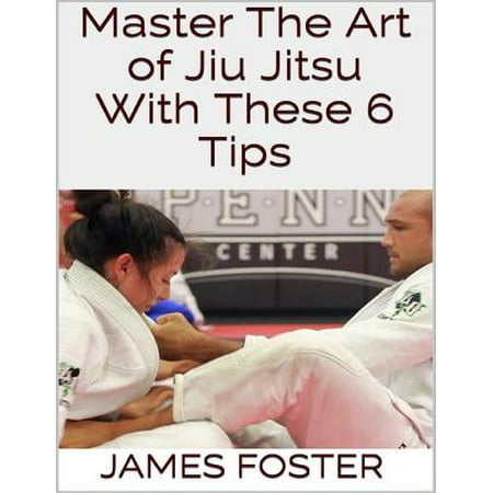 Master the Art of Jiu Jitsu With These 6 Tips -