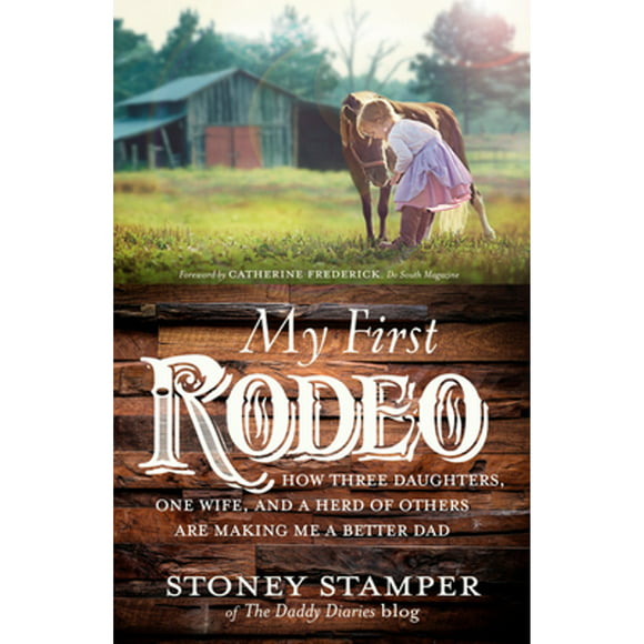 Pre-Owned My First Rodeo: How Three Daughters, One Wife, and a Herd of Others Are Making Me a Better (Hardcover 9780735291652) by Stoney Stamper