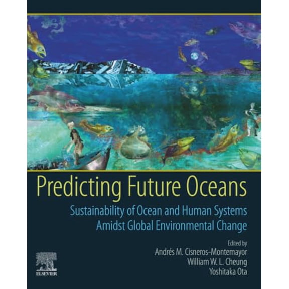 Pre-Owned Predicting Future Oceans: Sustainability of Ocean and Human Systems Amidst Global Environmental Change, 9780128179451, 0128179457, Paperback, 1 edition