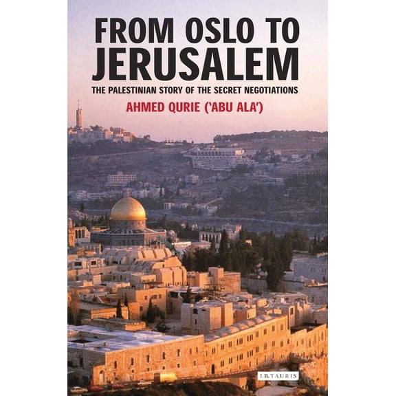 From Oslo to Jerusalem: The Palestinian Story of the Secret Negotiations, (Hardcover)
