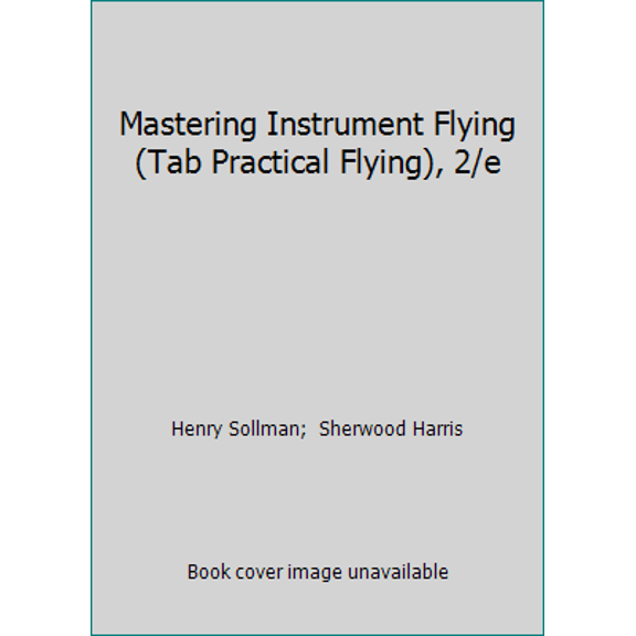 Pre-Owned Mastering Instrument Flying (Tab Practical Flying), 2/e (Hardcover) 0830642579 9780830642571