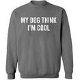 thumbnail image 2 of OXI Crewneck Sweatshirt - My Dog Think I'm Cool, Basic Casual Sweatshirts for Men's and Women Fleece Sweatshirt Long Sleeve - Graphite Heather X-Large, 2 of 2