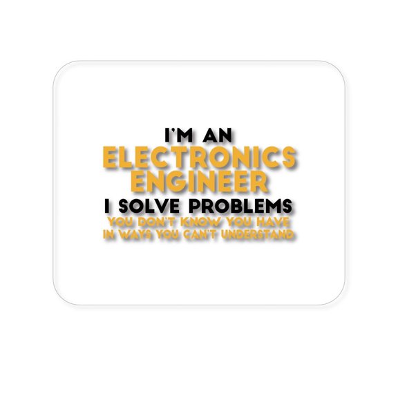 DistinctInk Mouse Pad - 1/4" Foam Rubber - I'm an Electronics Engineer I Solve Problems