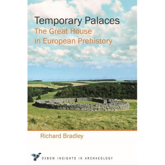 Oxbow Insights in Archaeology: Temporary Palaces: The Great House in European Prehistory (Paperback)