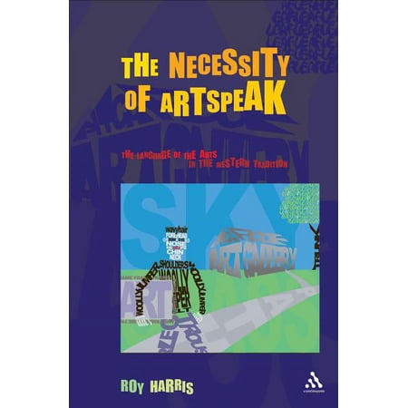 Necessity of Artspeak: The Language of Arts in the Western Tradition (Hardcover)