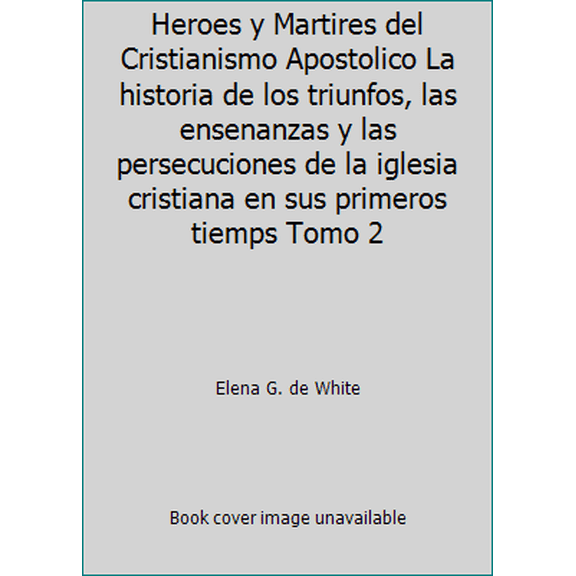 Pre-Owned Heroes y Martires del Cristianismo Apostolico La historia de los triunfos, las ensenanzas y las persecuciones de la iglesia cristiana en sus primeros... (Hardcover) 0816398925 9780816398928