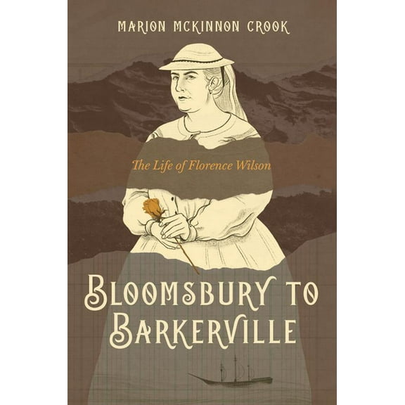 Bloomsbury to Barkerville: The Life of Florence Wilson, (Paperback)