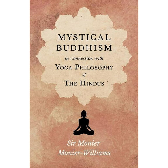 Mystical Buddhism; In Connection with Yoga Philosophy of The Hindus, (Paperback)