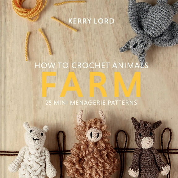 Edward's Menagerie How to Crochet Animals: Farm: 25 Mini Menagerie Patterns, Book 7, (Hardcover)
